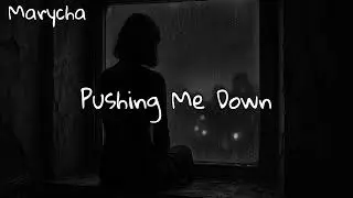 Pushing Me Down - Marycha
