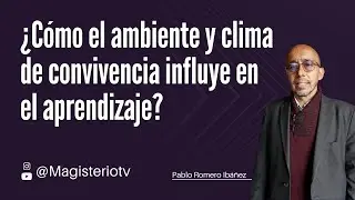 ¿Cómo el ambiente y clima de convivencia influye en el aprendizaje?