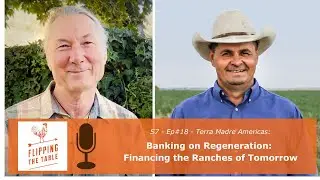 S7 - Ep#18 - Terra Madre Americas: Segment 6: Banking on Regeneration: Financing the Ranches of T...