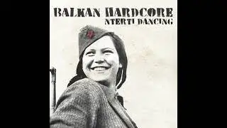 07 - Nterti Dancing - Balkan Hardcore