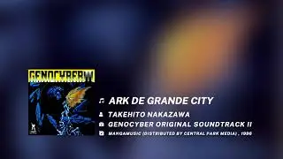 Ark de Grande City  | Genocyber Soundtrack 2