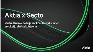 Aktia x  Secto - Vastuullinen autoilu ja s&auml;hk&ouml;autoteollisuuden arvoketju sijoituskohteena