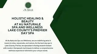 Holistic Healing & Beauty at Au Naturale Spa and Wellness &ndash; Lake County&rsquo;s Premier Day Spa