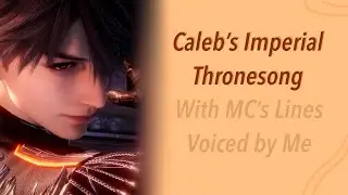 Caleb Imperial Thronesong 🧡 With MC&rsquo;s Lines Voiced by Me | Love and Deepspace Kindled