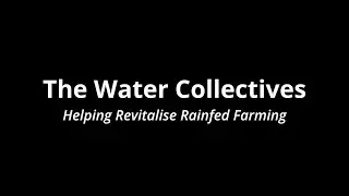 The Water Collective &ndash; Helping Revitalise Rainfed Farming