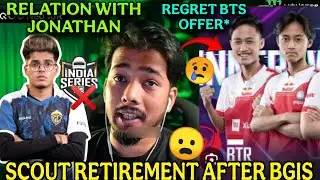 Scout retirement after bgis 😦 reply on BTR offer regret 😥 relation with Jonathan 🤔