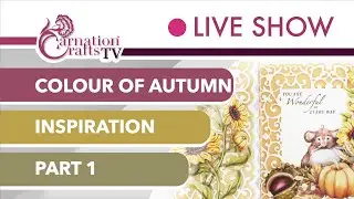 Carnation Crafts TV - Colour of Autumn