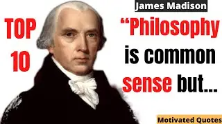 Top 10 James Madison Quotes - The fourth President of the USA |  