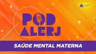 Pod Alerj #152 | Sa&uacute;de Mental Materna