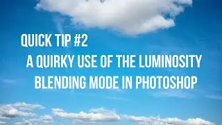 QUICK TIP #2 A QUIRKY USE OF THE LUMINOSITY BLENDING MODE IN PHOTOSHOP