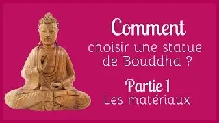 Choisir une statue de Bouddha - Partie 1 : Les matériaux.
