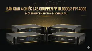 LAB.GRUPPEN FP10.000Q & FP14000 B&Agrave;N GIAO ĐI CH&Acirc;U &Acirc;U & H&Agrave; NỘI | Ho&agrave;ng Nam Audio
