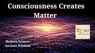 Consciousness Creates Matter&mdash;Planck Knew It All Along. Modern Science Meets Ancient Wisdom.