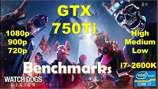Watch Dogs Legion GTX 750Ti - 1080p - All Settings - 900p - 720p | Performance Benchmarks