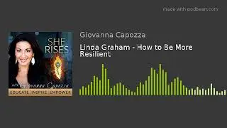Linda Graham - How to Be More Resilient