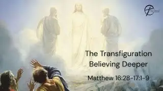 The Transfiguration: Believing Deeper