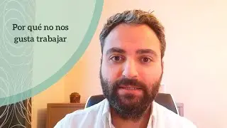 Por qué no nos gusta trabajar
