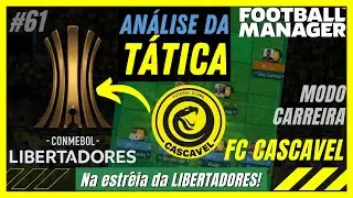 ANÁLISE TÁTICA na ESTREIA da LIBERTADORES! | FC Cascavel #61 🐍 | FM 21