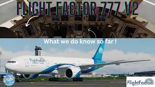 Flight Factor 777 V2 Что мы знаем на данный момент!! [HD]