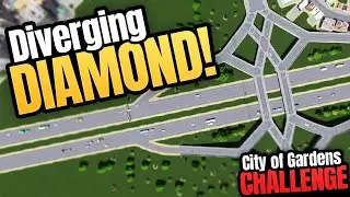 Diverging Diamond... Sort Of! | Cities Skylines - City of Gardens (Part 4)