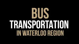 Bus Transportation in the Waterloo Region - How do Conestoga students get around?