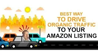 BEST WAY TO DRIVE ORGANIC TRAFFIC TO YOUR AMAZON LISTING