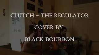 Clutch - The Regulator (Black Bourbon Cover)