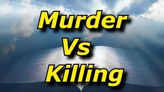 Is Murder the Same as Killing? Biblically?