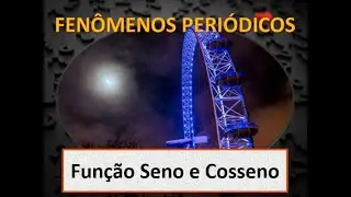 Fenômenos Periódicos - Função Seno e Cosseno