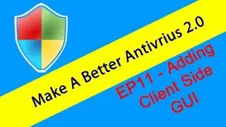 Making An Antivirus (Version 2) S2-E11 - Client side GUI