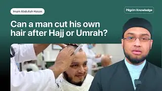 Can a man cut his own hair after Hajj or Umrah?