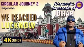 We reached Lucknow to savour Awadhi cuisine, Wonderful landscape of Bihar, Travel Guide
