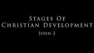 Stages Of Christian Development: John 3
