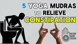 Relieve Constipation Naturally | 5 Yoga Mudras to Cure Chronic Constipation | Constipation Relief