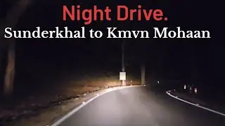 Night Drive Sunderkhal to Kmvn mohaan