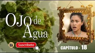 OJO DE AGUA | CAP -  18 | La Novela Cubana