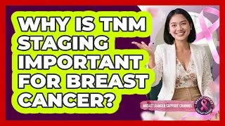 Why Is TNM Staging Important For Breast Cancer?