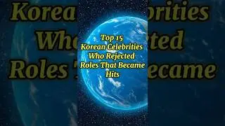 Top 15 Korean Celebrities Who REJECTED Roles That Became Huge Hits!#KoreanCelebrities #RejectedRoles