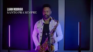 Luan Rodrigo 🎷 - Santo Pra Sempre /( Cover Sax Instrumental 🎷)