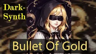 Bullet Of Gold (Darksynth)