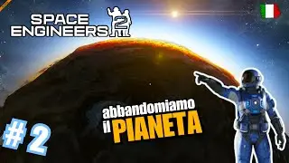 ABBANDONIAMO IL PIANETA - SPACE ENGINEERS 2 GAMEPLAY ITA #2
