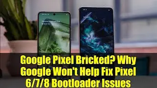 Google Pixel Bricked? Why Google Won't Help Fix Pixel 6/7/8 Bootloader Issues