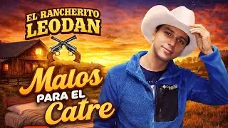 MALOS PARA EL CATRE - EL RANCHERITO LEODAN ORIGINAL 