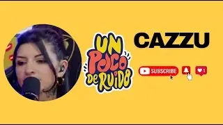 CAZZU en UN POCO DE RUIDO!