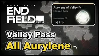 Arknights Endfield - All Aurylene Locations (Valley Pass)