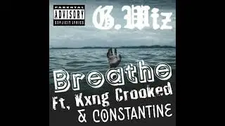 🔥G. Wiz - Breathe (Ft. Kxng Crooked & Constantine)🔥