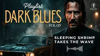 Sleeping Shrimp Takes The Wave🎩 Dark Blues | Smooth Slow Blues & Vintage Rock | Vol.05 | Solane