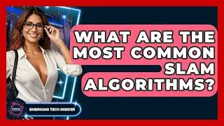 What Are The Most Common SLAM Algorithms? - Emerging Tech Insider