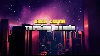 Kace Cayne - Turning Heads (Lyric Video/Visualizer)