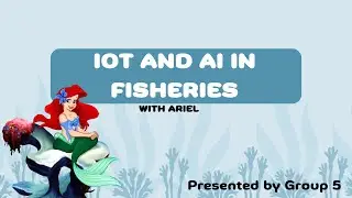 #1 IoT and AI in Fisheries with The Little Mermaid | Group 5